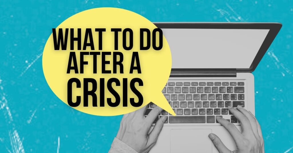 Hands using a laptop. A cartoon speech bubble is coming out of it. Wording says: What to do after a crisis