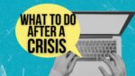 Hands using a laptop. A cartoon speech bubble is coming out of it. Wording says: What to do after a crisis