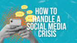Hands holding a smartphone. Cartoon speech bubbles are coming out of the phone. Wording says: How to handle a social media crisis